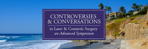 Controversies and Conversations in Laser and Cosmetic Surgery Symposium
